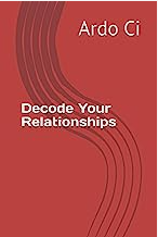 Decode Your Relationships by Ardo Ci On Amazon